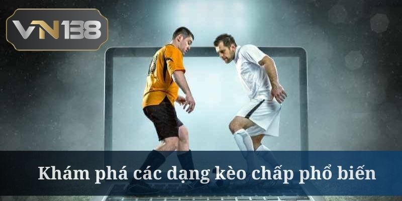 Kèo chấp 2 trái khá phổ biến trong bóng đá