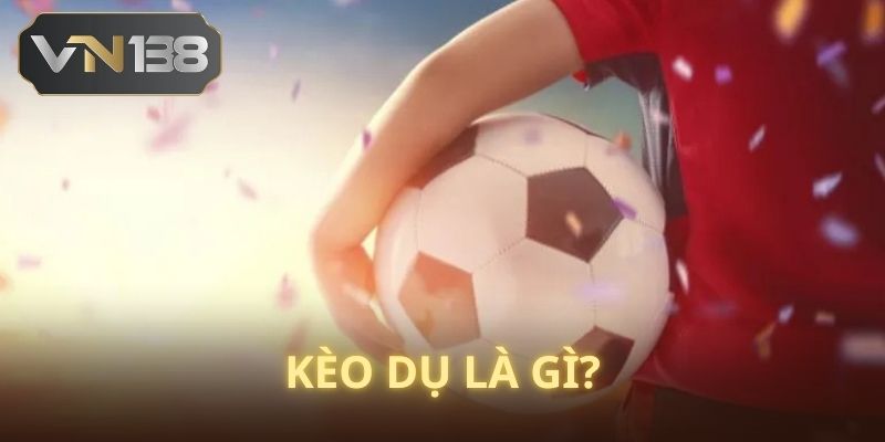 Tìm hiểu nhanh về kèo dù nghĩa là gì? 