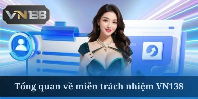 Miễn trách nhiệm VN138 là nội dung quan trọng số 1