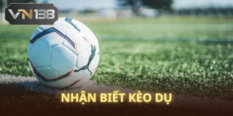 Học cách phân biệt kèo dụ tránh nguy hiểm nhờ VN138 